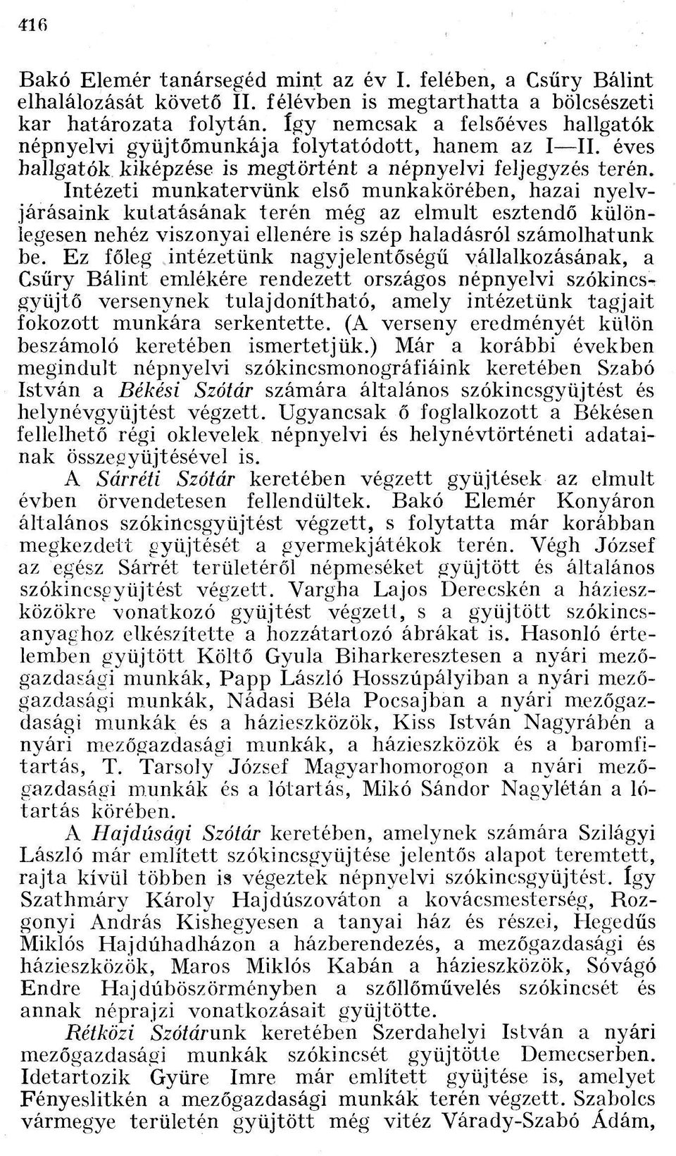 Intézeti munkatervünk első munkakörében, hazai nyelvjárásaink kutatásának terén még az elmult esztendő különlegesen nehéz viszonyai ellenére is szép haladásról számolhatunk be.