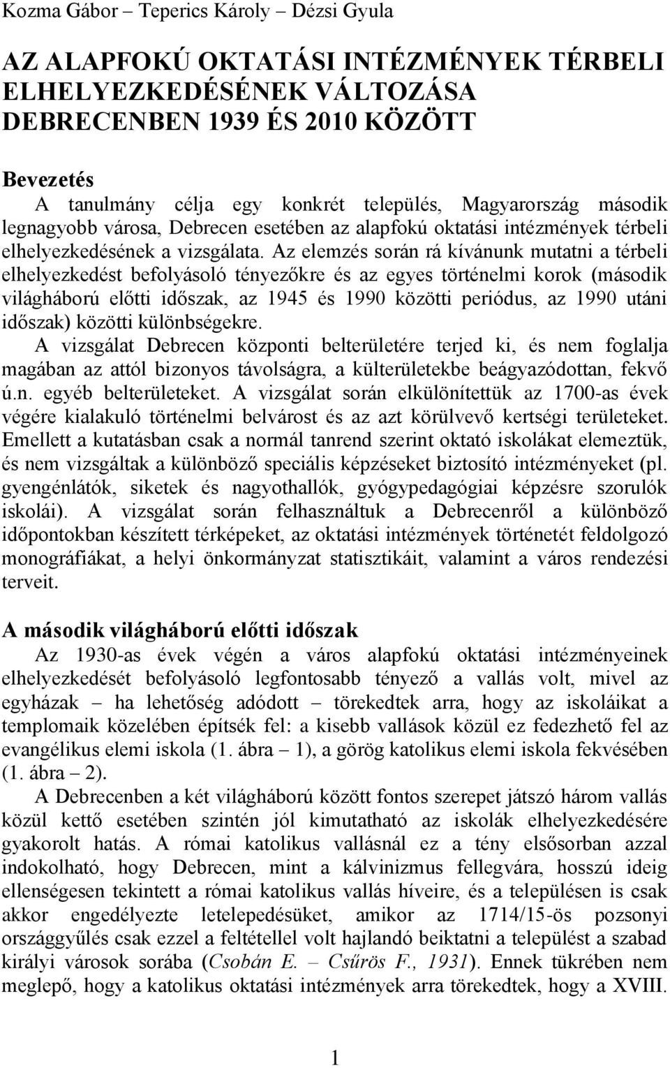 Az elemzés során rá kívánunk mutatni a térbeli elhelyezkedést befolyásoló tényezőkre és az egyes történelmi korok (második világháború előtti időszak, az 1945 és 1990 közötti periódus, az 1990 utáni