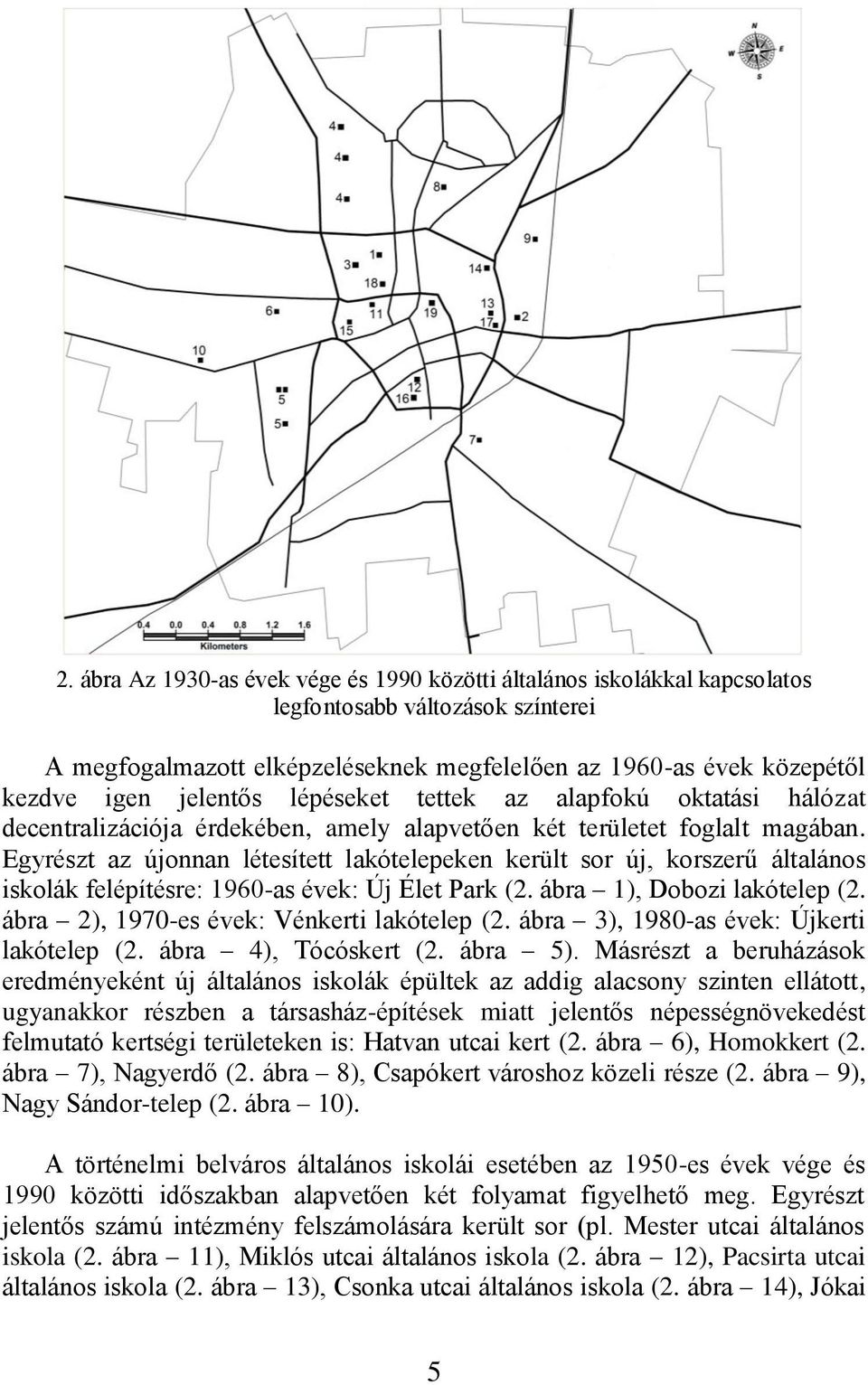 Egyrészt az újonnan létesített lakótelepeken került sor új, korszerű általános iskolák felépítésre: 1960-as évek: Új Élet Park (2. ábra 1), Dobozi lakótelep (2.