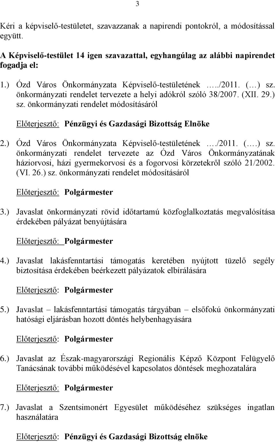 ) Ózd Város Önkormányzata Képviselő-testületének./2011. (.) sz. önkormányzati rendelet tervezete az Ózd Város Önkormányzatának háziorvosi, házi gyermekorvosi és a fogorvosi körzetekről szóló 21/2002.