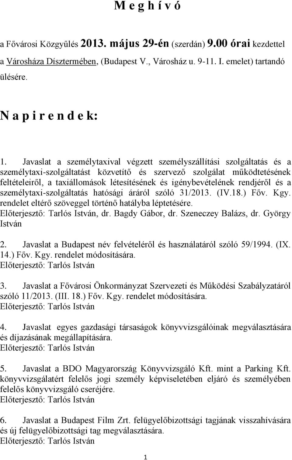 igénybevételének rendjéről és a személytaxi-szolgáltatás hatósági áráról szóló 31/2013. (IV.18.) Főv. Kgy. rendelet eltérő szöveggel történő hatályba léptetésére., dr. Bagdy Gábor, dr.