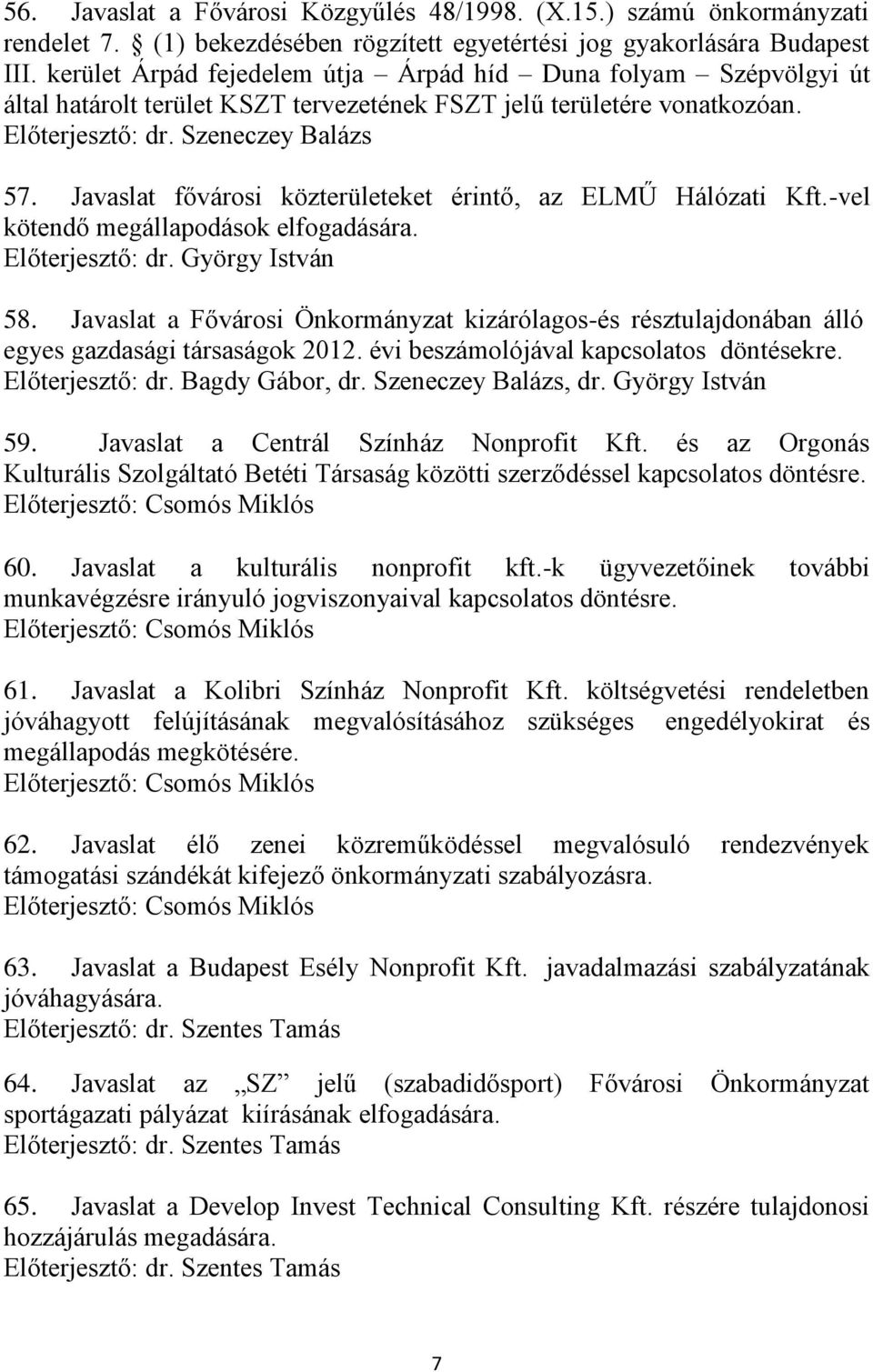 Javaslat fővárosi közterületeket érintő, az ELMŰ Hálózati Kft.-vel kötendő megállapodások elfogadására. 58.