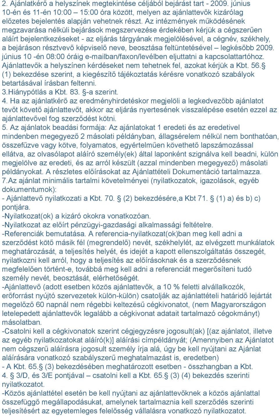 résztvevő képviselő neve, beosztása feltüntetésével legkésőbb 2009. június 10 -én 08:00 óráig e-mailban/faxon/levélben eljuttatni a kapcsolattartóhoz.