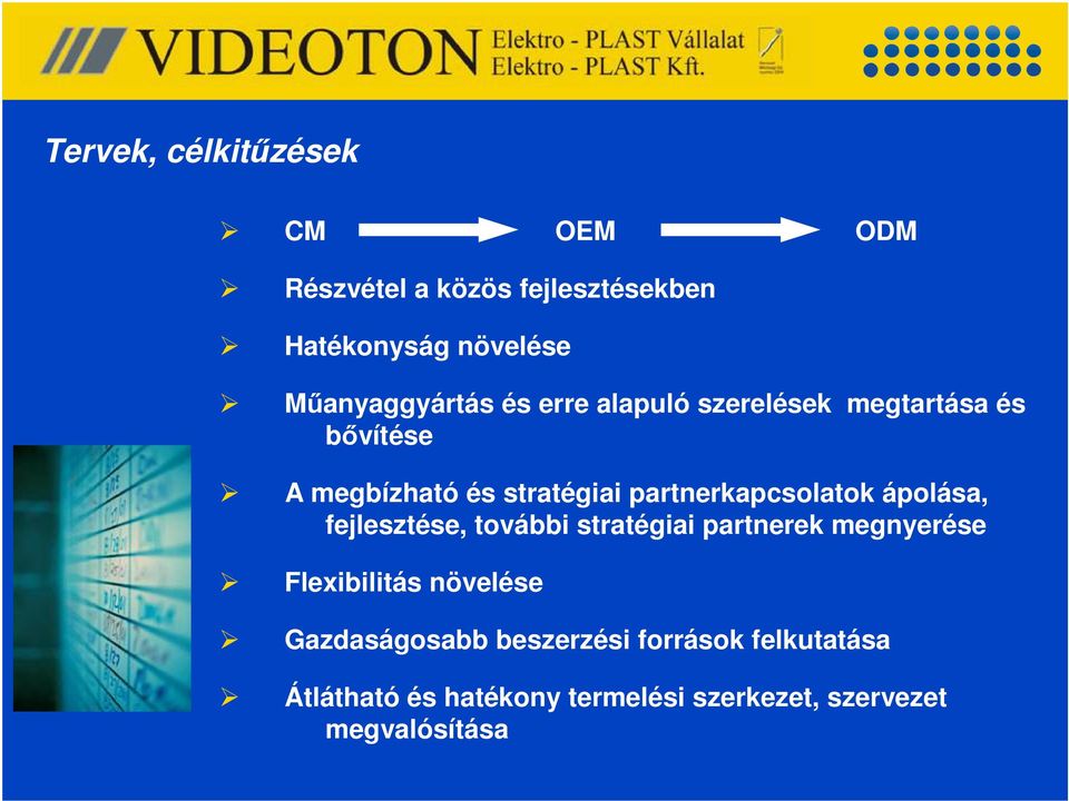 partnerkapcsolatok ápolása, fejlesztése, további stratégiai partnerek megnyerése Flexibilitás