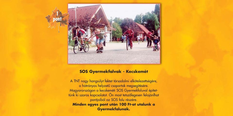 Magyarországon a kecskeméti SOS Gyermekfaluval építettünk ki szoros kapcsolatot.