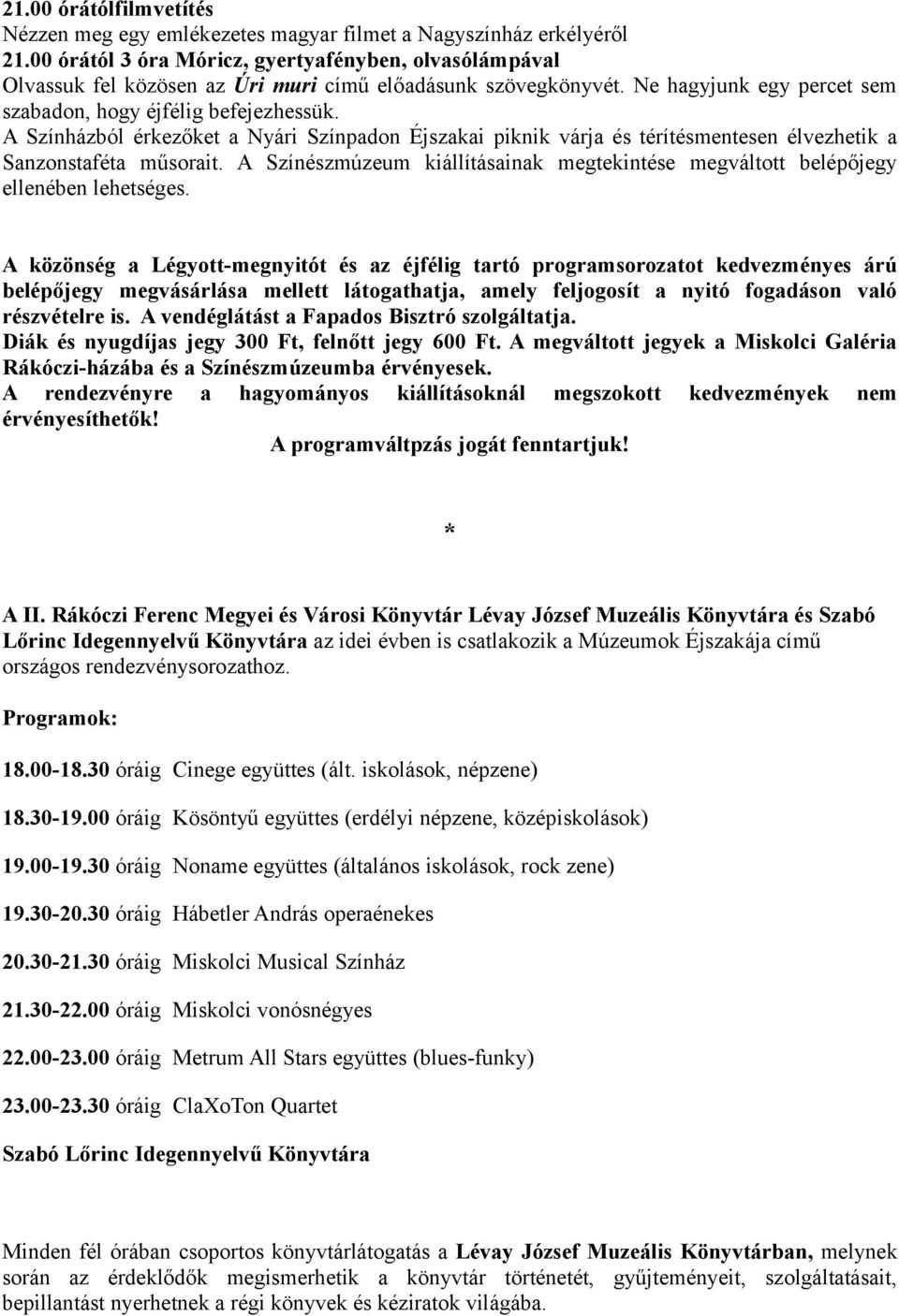 A Színházból érkezőket a Nyári Színpadon Éjszakai piknik várja és térítésmentesen élvezhetik a Sanzonstaféta műsorait.