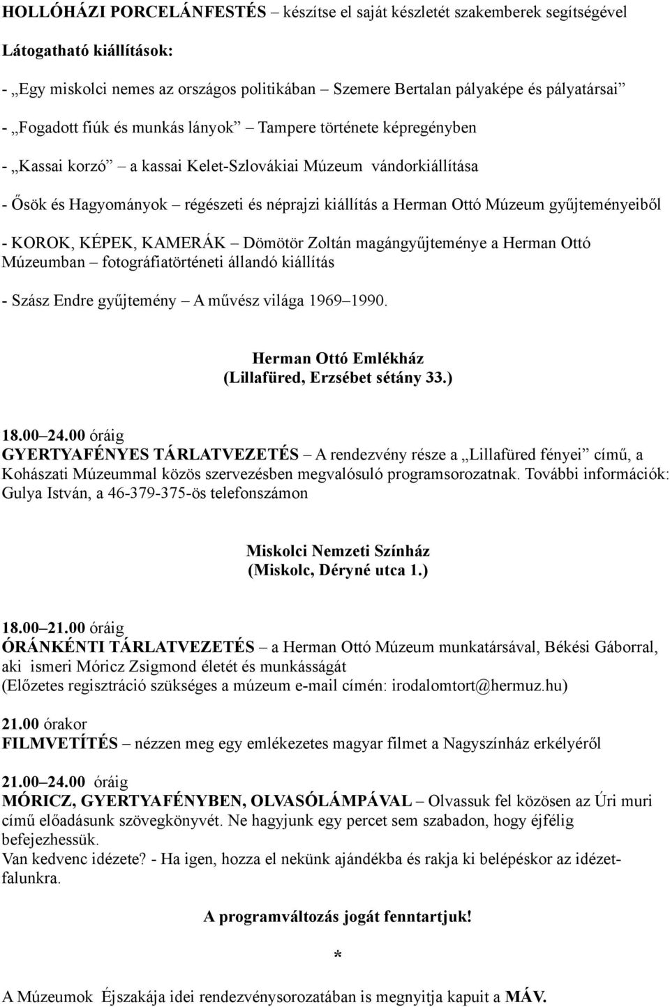 Múzeum gyűjteményeiből - KOROK, KÉPEK, KAMERÁK Dömötör Zoltán magángyűjteménye a Herman Ottó Múzeumban fotográfiatörténeti állandó kiállítás - Szász Endre gyűjtemény A művész világa 1969 1990.