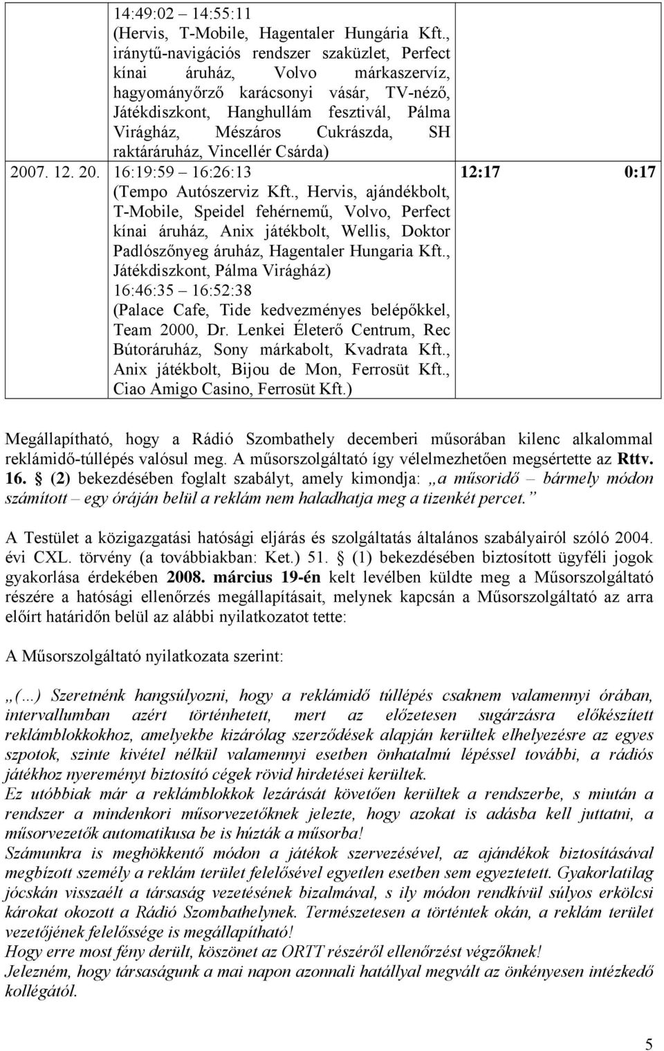 raktáráruház, Vincellér Csárda) 2007. 12. 20. 16:19:59 16:26:13 (Tempo Autószerviz Kft.