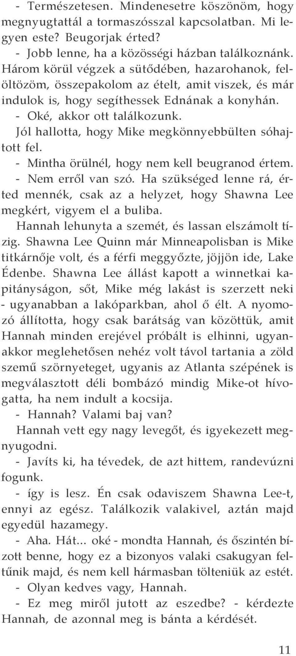 Jól hallotta, hogy Mike megkönnyebbülten sóhajtott fel. - Mintha örülnél, hogy nem kell beugranod értem. - Nem erről van szó.