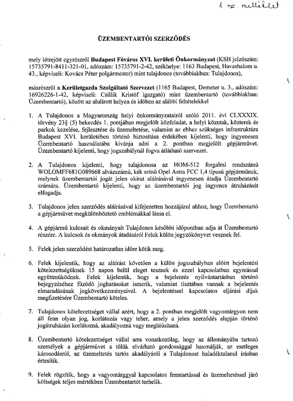 , adószám: 16926226-1-42, képviseli: Csillik Kristóf igazgató) mint üzembentartó (továbbiakban: Üzembentartó), között az alulírott helyen és időben az alábbi feltételekkel 1.