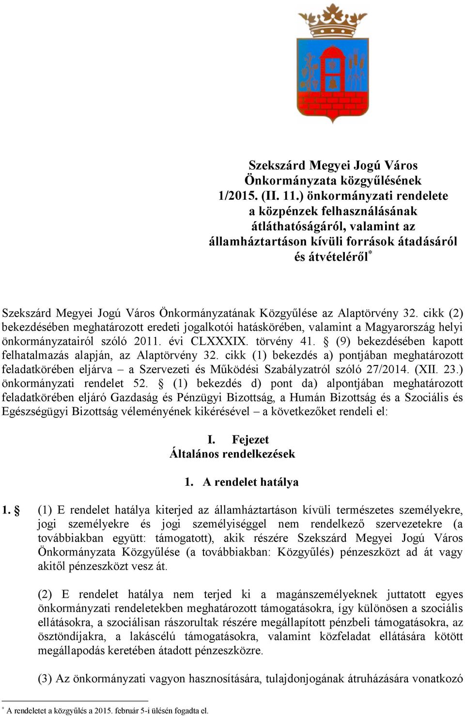 Közgyűlése az Alaptörvény 32. cikk (2) bekezdésében meghatározott eredeti jogalkotói hatáskörében, valamint a Magyarország helyi önkormányzatairól szóló 2011. évi CLXXXIX. törvény 41.