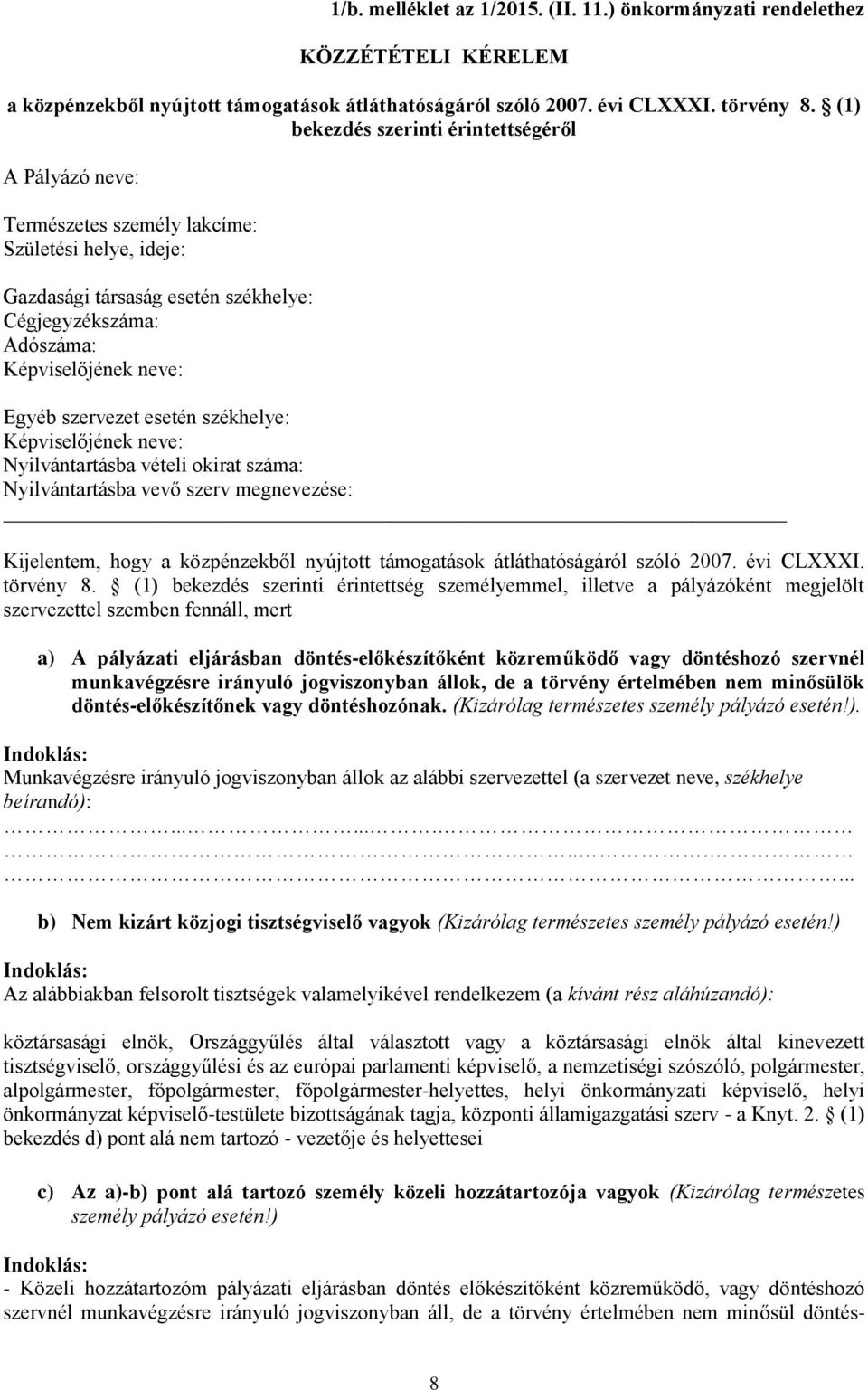 szervezet esetén székhelye: Képviselőjének neve: Nyilvántartásba vételi okirat száma: Nyilvántartásba vevő szerv megnevezése: Kijelentem, hogy a közpénzekből nyújtott támogatások átláthatóságáról