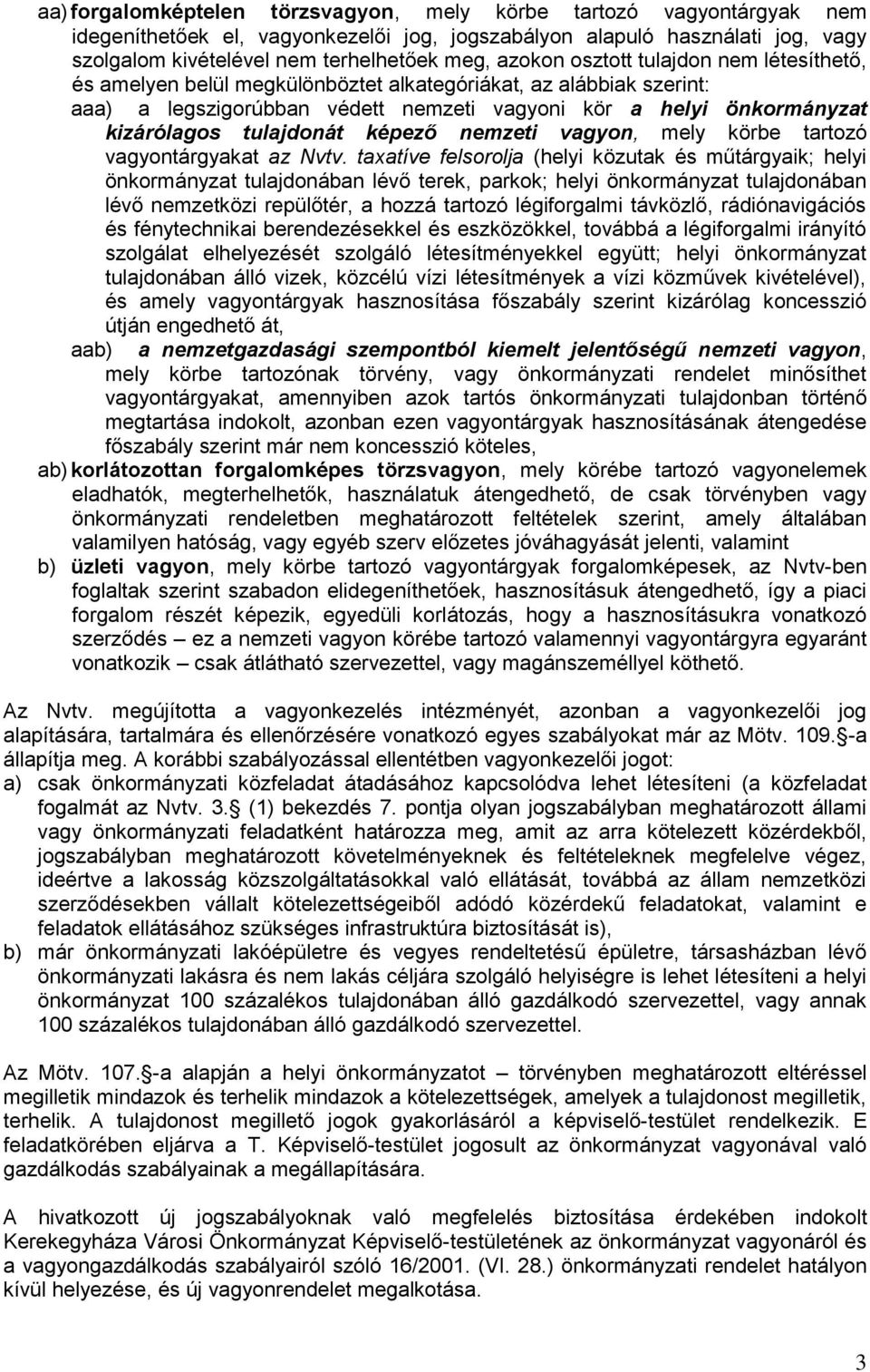 tulajdonát képező nemzeti vagyon, mely körbe tartozó vagyontárgyakat az Nvtv.