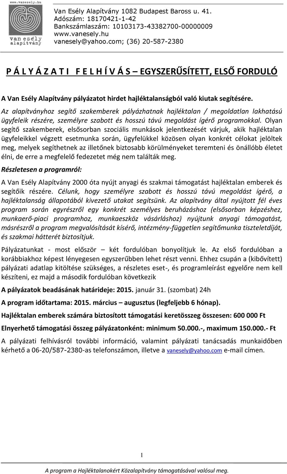 Olyan segítő szakemberek, elsősorban szociális munkások jelentkezését várjuk, akik hajléktalan ügyfeleikkel végzett esetmunka során, ügyfelükkel közösen olyan konkrét célokat jelöltek meg, melyek