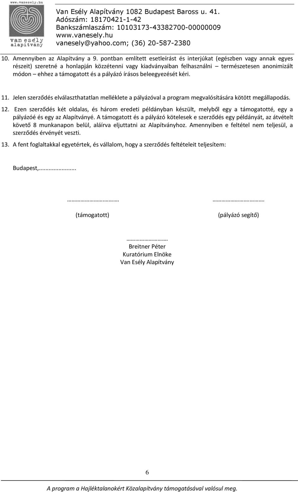 pályázó írásos beleegyezését kéri. 11. Jelen szerződés elválaszthatatlan melléklete a pályázóval a program megvalósítására kötött megállapodás. 12.