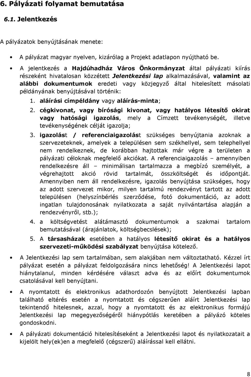 hitelesített másolati példányának benyújtásával történik: 1. aláírási címpéldány vagy aláírás-minta; 2.