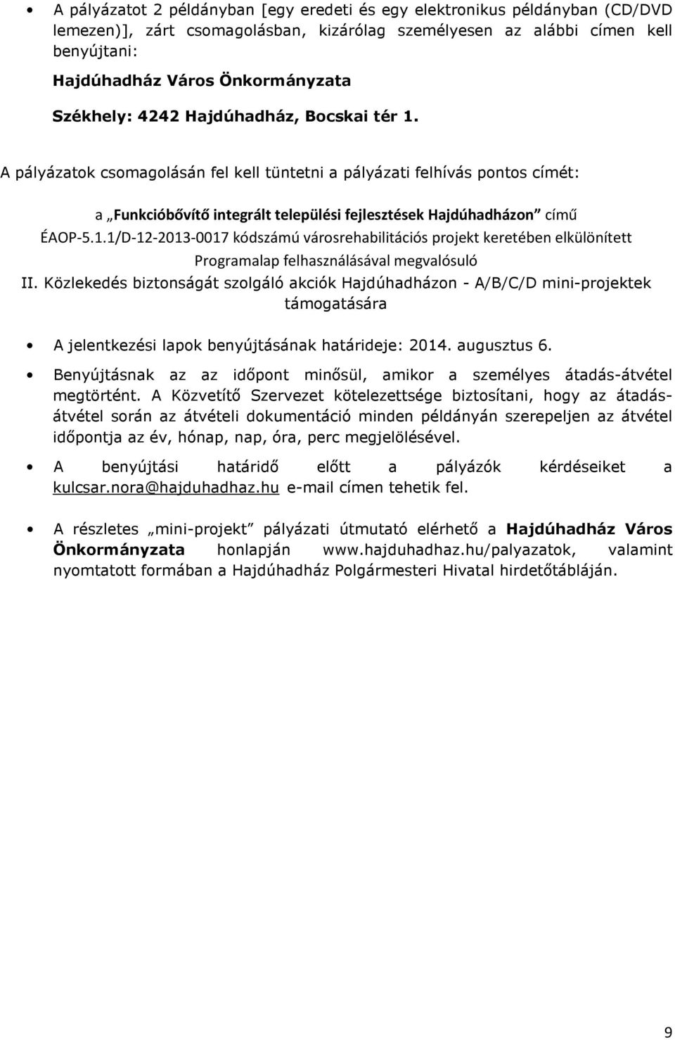 Közlekedés biztonságát szolgáló akciók Hajdúhadházon - A/B/C/D mini-projektek támogatására A jelentkezési lapok benyújtásának határideje: 2014. augusztus 6.