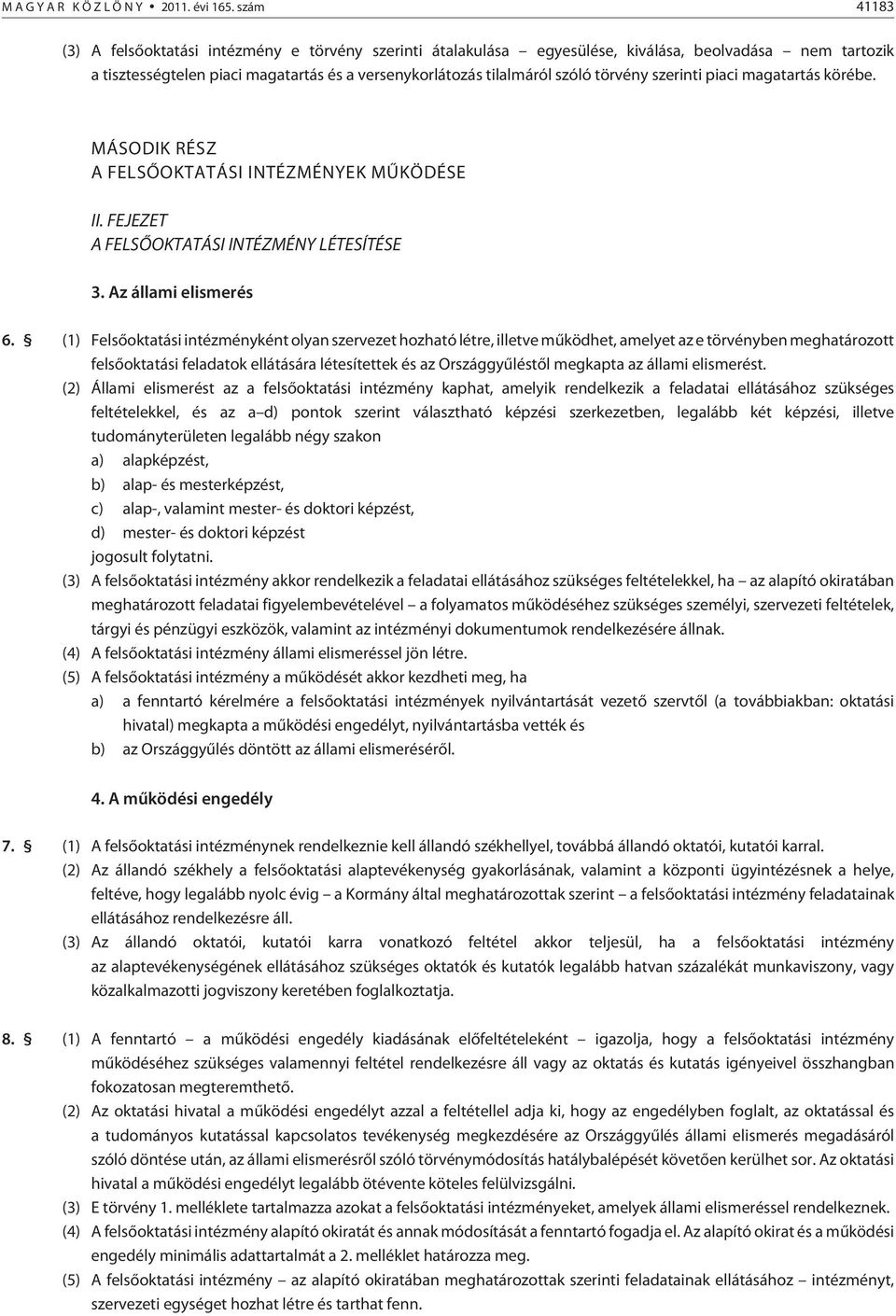 törvény szerinti piaci magatartás körébe. MÁSODIK RÉSZ A FELSÕOKTATÁSI INTÉZMÉNYEK MÛKÖDÉSE II. FEJEZET A FELSÕOKTATÁSI INTÉZMÉNY LÉTESÍTÉSE 3. Az állami elismerés 6.