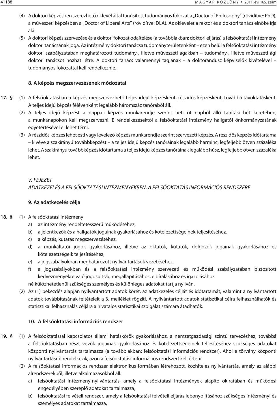 Az oklevelet a rektor és a doktori tanács elnöke írja alá.