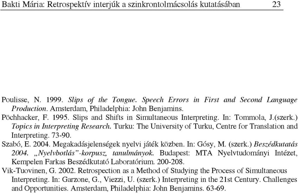 Turku: The University of Turku, Centre for Translation and Interpreting. 73-90. Szabó, E. 2004. Megakadásjelenségek nyelvi játék közben. In: Gósy, M. (szerk.) Beszédkutatás 2004.