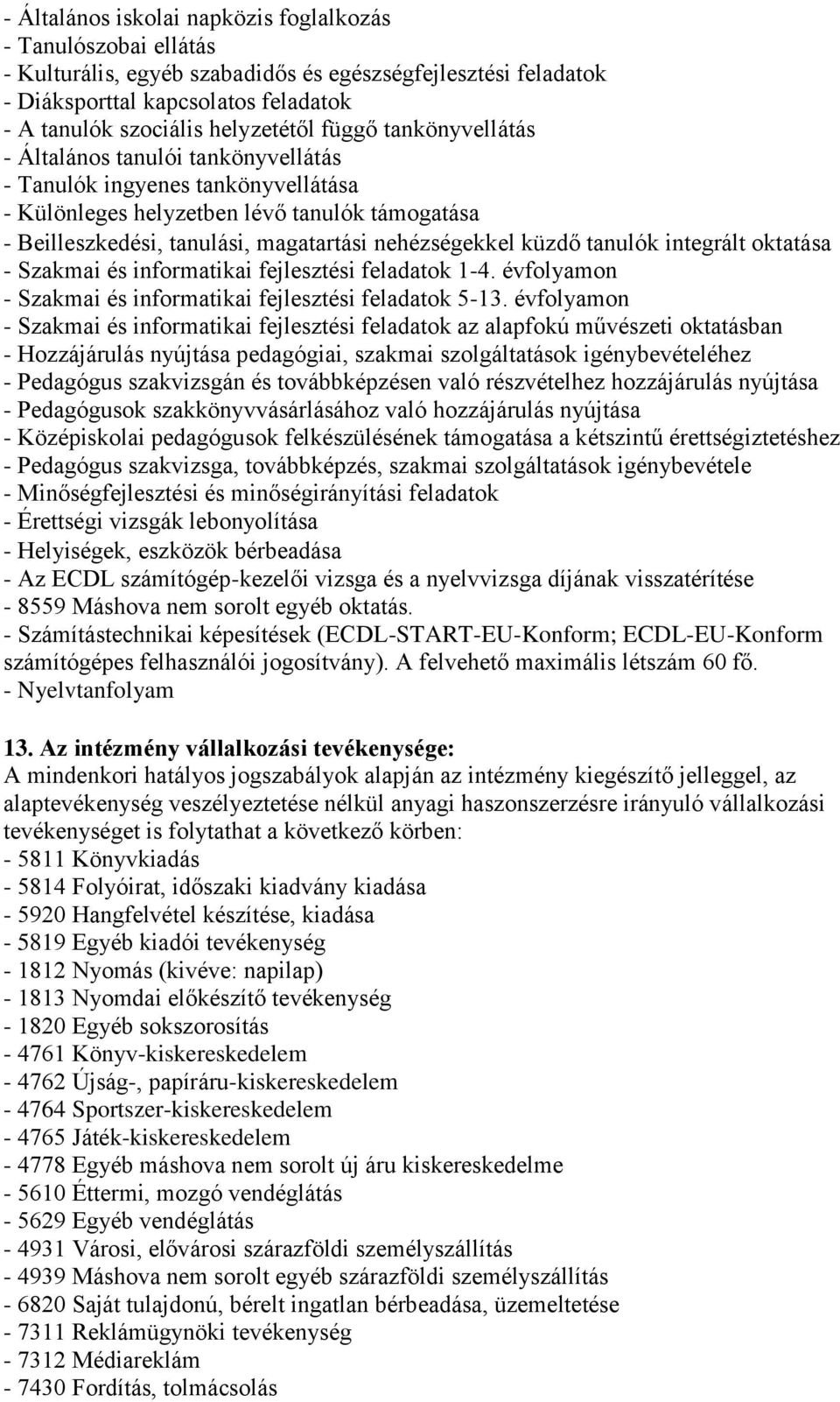 küzdő tanulók integrált oktatása - Szakmai és informatikai fejlesztési feladatok 1-4. évfolyamon - Szakmai és informatikai fejlesztési feladatok 5-13.