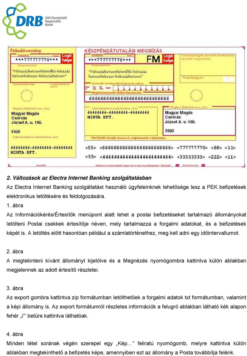 befizetések képét is. A letöltés előtt hasonlóan például a számlatörténethez, meg kell adni egy időintervallumot. 2.