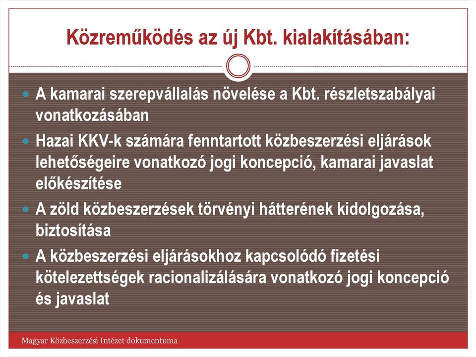 koncepció, kamarai javaslat elıkészítése A zöld közbeszerzések törvényi hátterének kidolgozása, biztosítása A