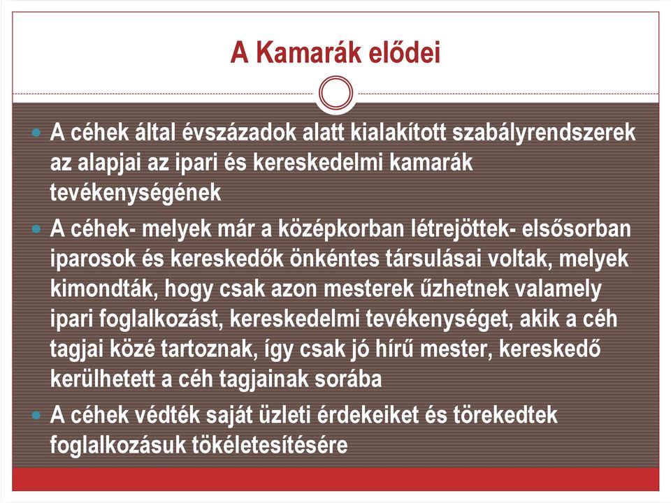 kimondták, hogy csak azon mesterek őzhetnek valamely ipari foglalkozást, kereskedelmi tevékenységet, akik a céh tagjai közé tartoznak,