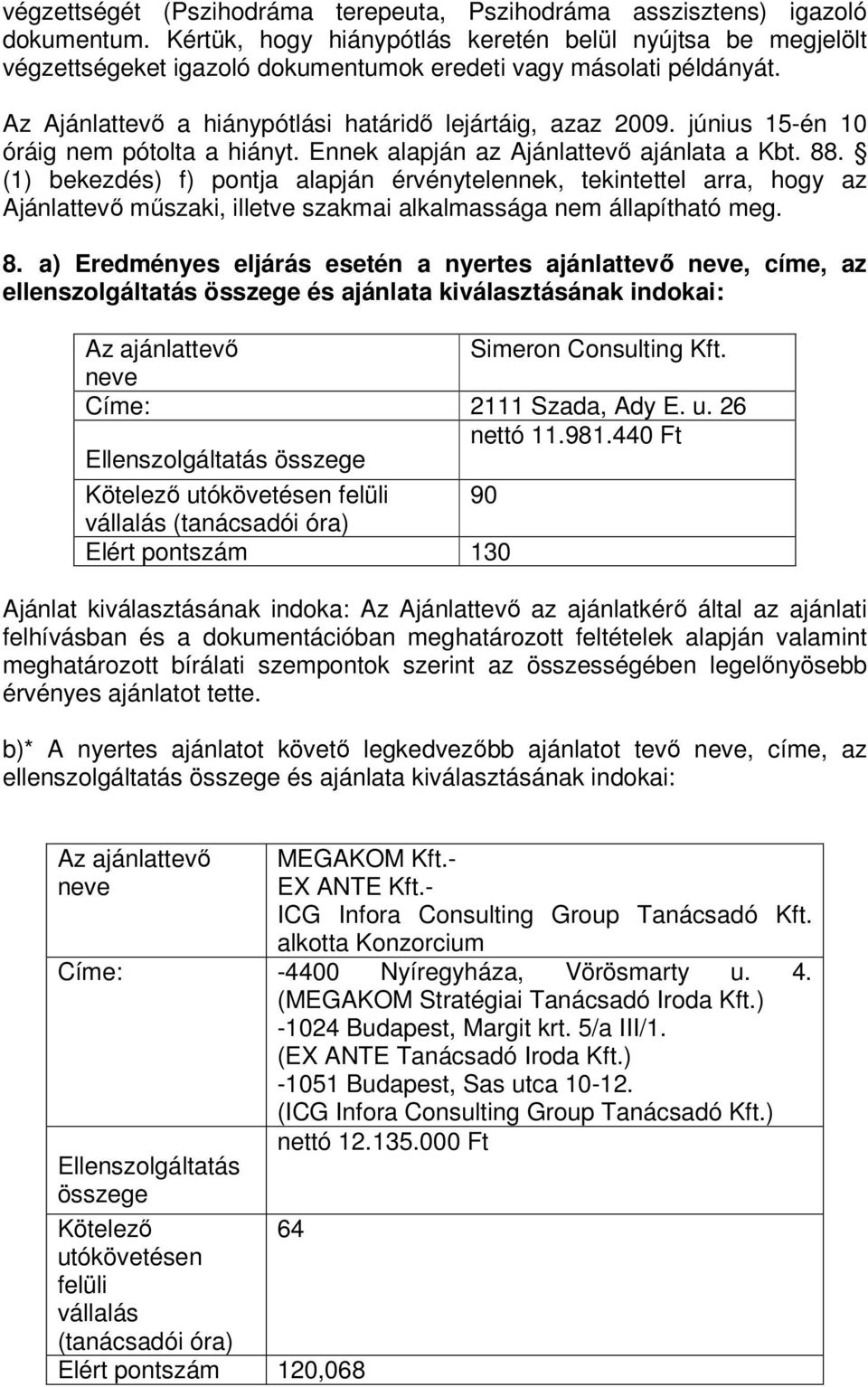 június 15-én 10 óráig ne pótolta a hiányt. Ennek alapján az Ajánlattevő ajánlata a Kbt. 88.