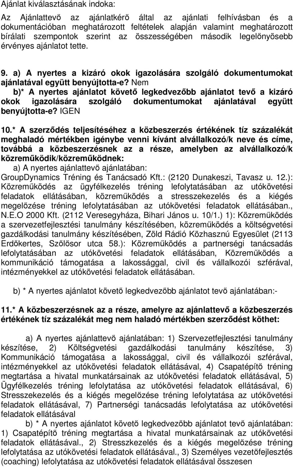 Ne b)* A nyertes ajánlatot követő legkedvezőbb ajánlatot tevő a kizáró okok igazolására szolgáló dokuentuokat ajánlatával együtt benyújtotta-e? IGEN 10.