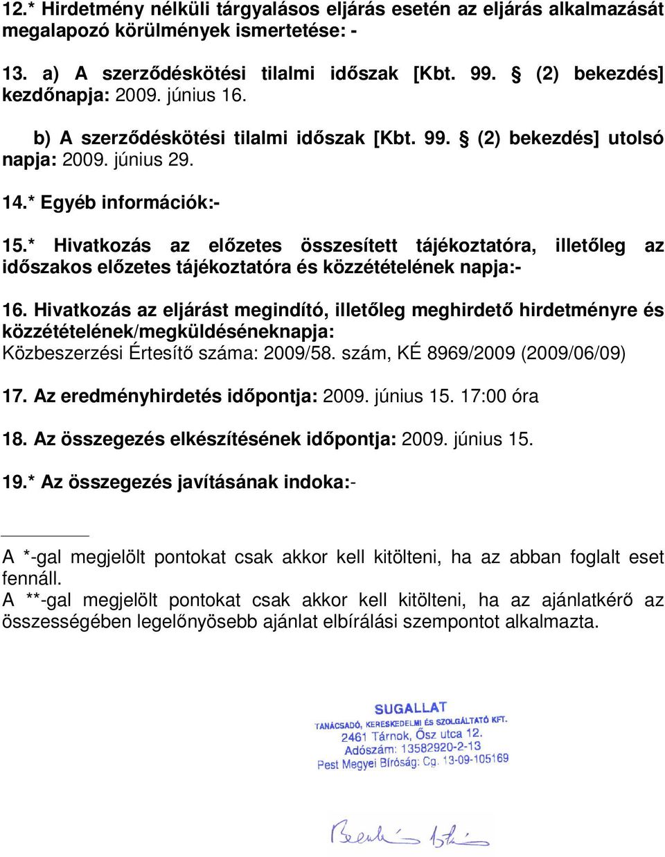 * Hivatkozás az előzetes összesített tájékoztatóra, illetőleg az időszakos előzetes tájékoztatóra és közzétételének napja:- 16.