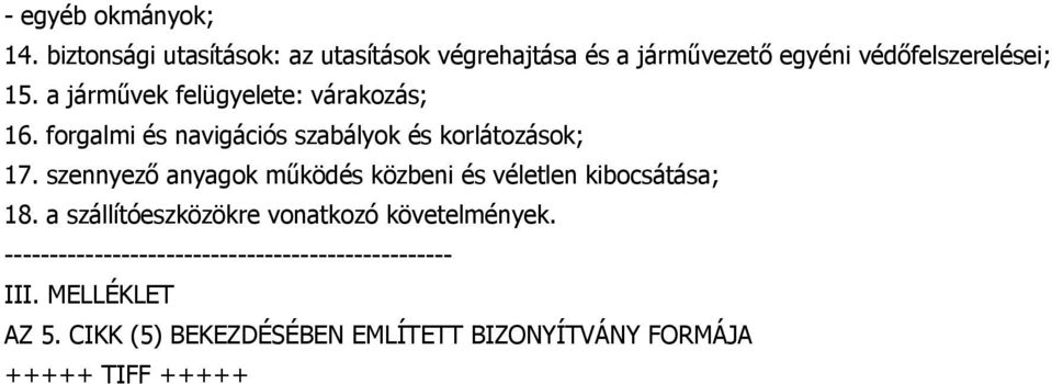 a járművek felügyelete: várakozás; 16. forgalmi és navigációs szabályok és korlátozások; 17.