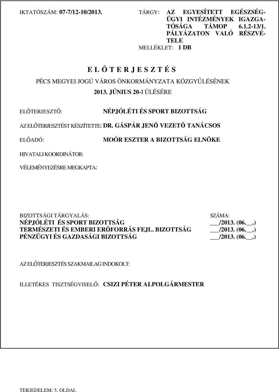 JÚNIUS 20-I ÜLÉSÉRE ELŐTERJESZTŐ: NÉPJÓLÉTI ÉS SPORT BIZOTTSÁG AZ ELŐTERJESZTÉST KÉSZÍTETTE: DR.