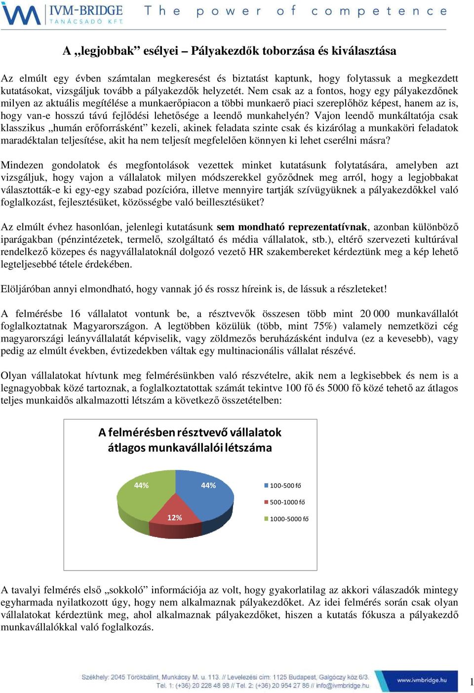 Nem csak az a fontos, hogy egy pályakezdőnek milyen az aktuális megítélése a munkaerőpiacon a többi munkaerő piaci szereplőhöz képest, hanem az is, hogy van-e hosszú távú fejlődési lehetősége a