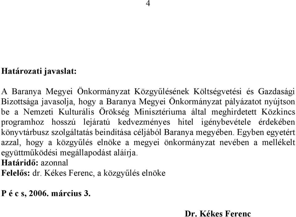 igénybevétele érdekében könyvtárbusz szolgáltatás beindítása céljából Baranya megyében.