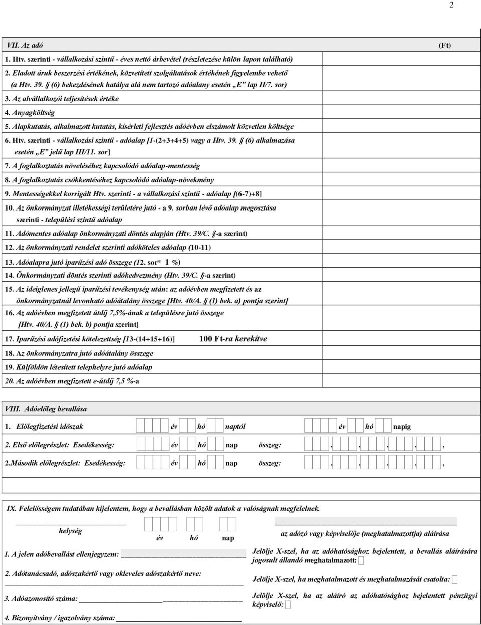 Az alvállalkozói teljesítések értéke 4. Anyagköltség 5. Alapkutatás, alkalmazott kutatás, kísérleti fejlesztés adóévben elszámolt közvetlen költsége 6. Htv.