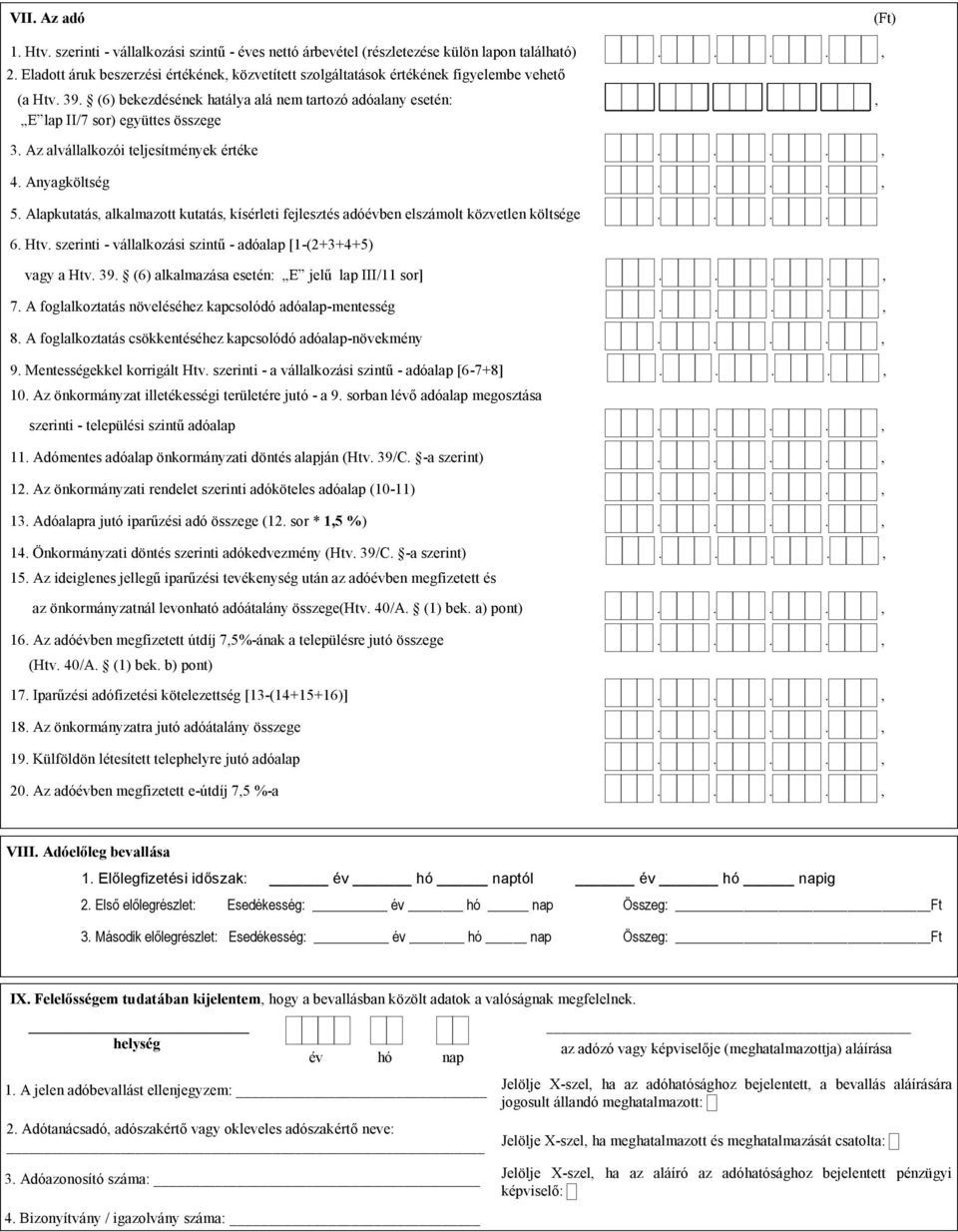 Az alvállalkozói teljesítmények értéke...., 4. Anyagköltség...., 5. Alapkutatás, alkalmazott kutatás, kísérleti fejlesztés adóévben elszámolt közvetlen költsége.... 6. Htv.