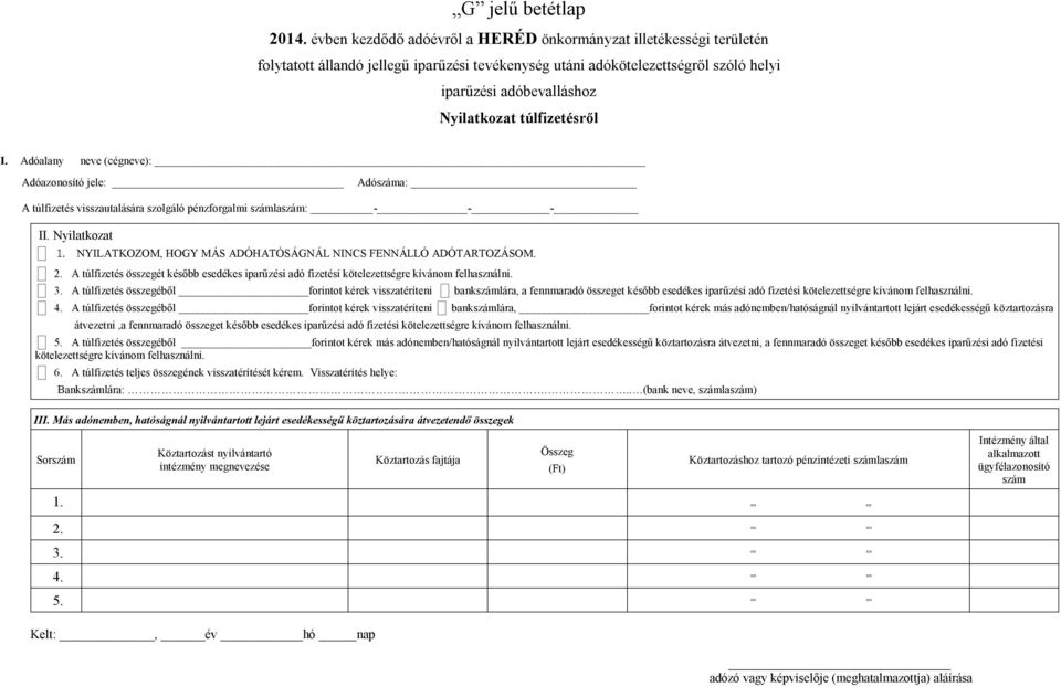 A túlfizetés összegéből forintot kérek visszatéríteni bankszámlára, a fennmaradó összeget később esedékes iparűzési adó fizetési kötelezettségre kívánom felhasználni. 4.