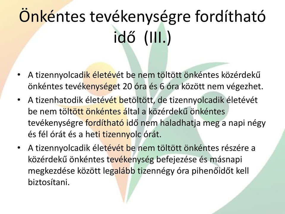 A tizenhatodik életévét betöltött, de tizennyolcadik életévét be nem töltött önkéntes által a közérdekű önkéntes tevékenységre fordítható