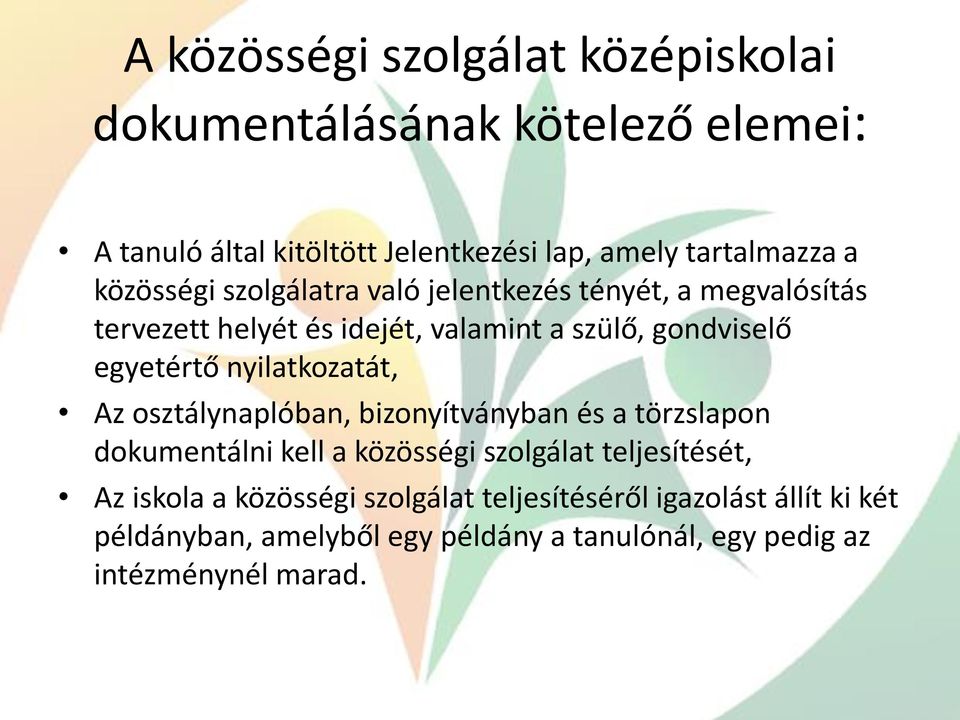 nyilatkozatát, Az osztálynaplóban, bizonyítványban és a törzslapon dokumentálni kell a közösségi szolgálat teljesítését, Az iskola a