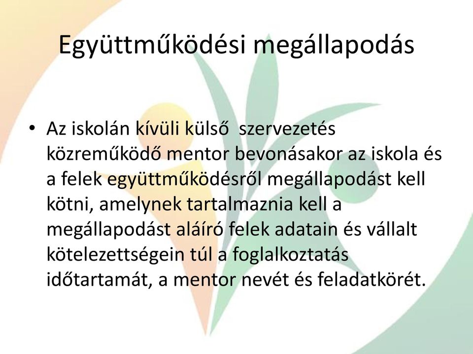 kötni, amelynek tartalmaznia kell a megállapodást aláíró felek adatain és