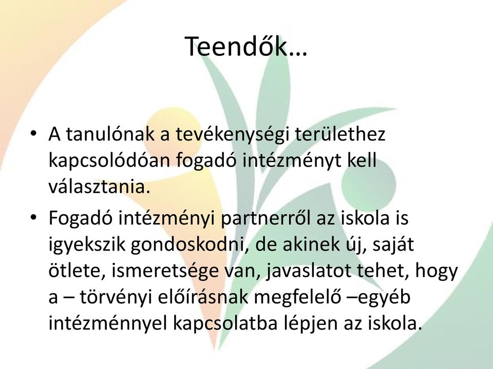 Fogadó intézményi partnerről az iskola is igyekszik gondoskodni, de akinek