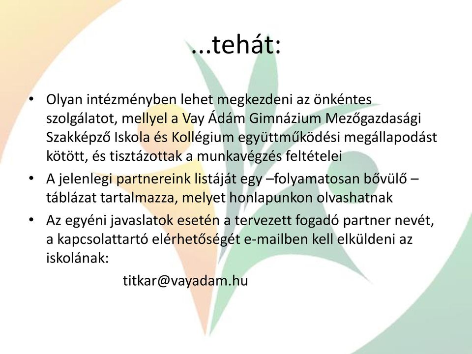 partnereink listáját egy folyamatosan bővülő táblázat tartalmazza, melyet honlapunkon olvashatnak Az egyéni javaslatok