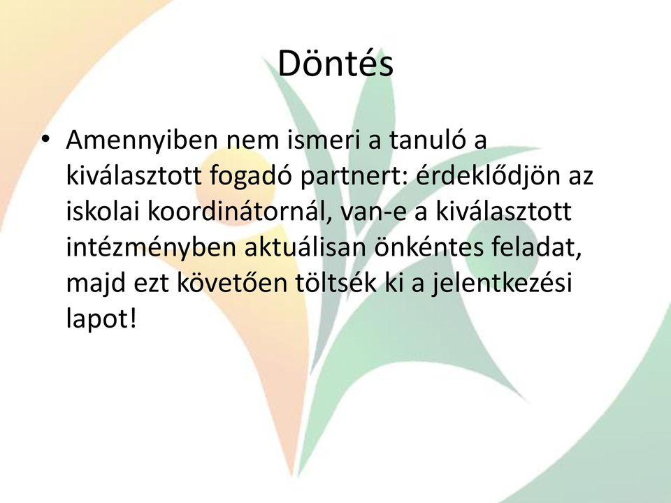 van-e a kiválasztott intézményben aktuálisan önkéntes