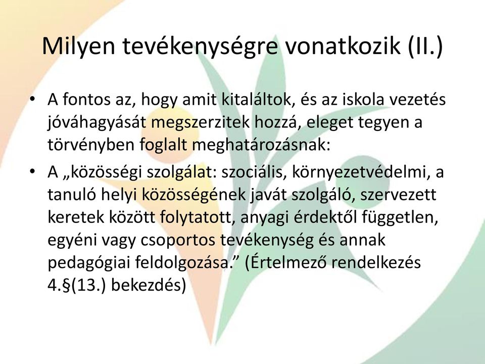 törvényben foglalt meghatározásnak: A közösségi szolgálat: szociális, környezetvédelmi, a tanuló helyi