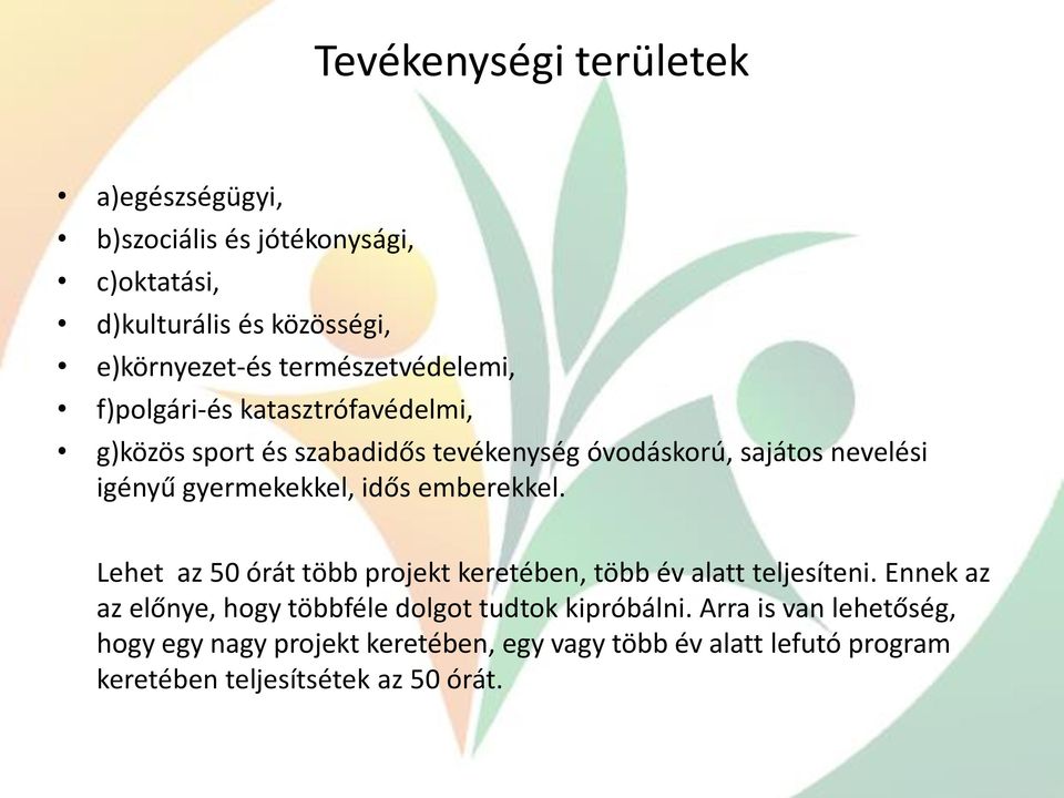 gyermekekkel, idős emberekkel. Lehet az 50 órát több projekt keretében, több év alatt teljesíteni.
