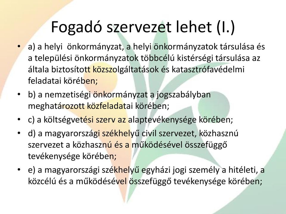 közszolgáltatások és katasztrófavédelmi feladatai körében; b) a nemzetiségi önkormányzat a jogszabályban meghatározott közfeladatai körében; c) a