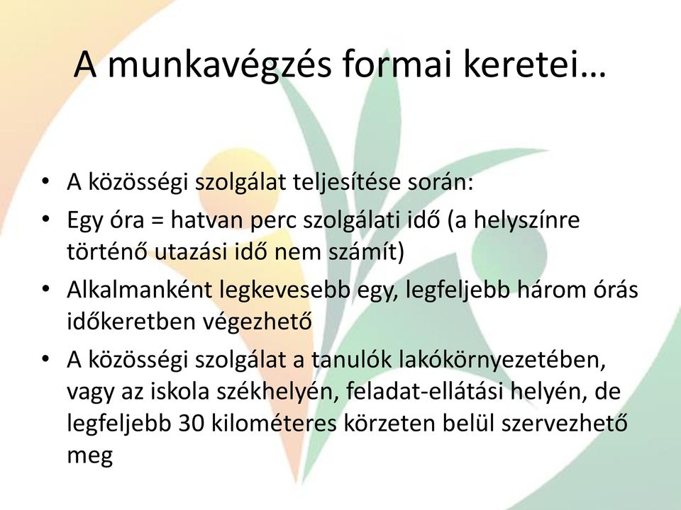 legfeljebb három órás időkeretben végezhető A közösségi szolgálat a tanulók lakókörnyezetében,