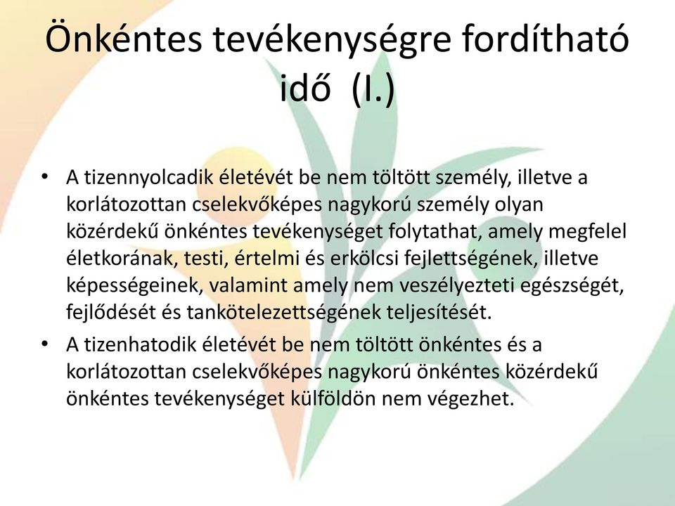 tevékenységet folytathat, amely megfelel életkorának, testi, értelmi és erkölcsi fejlettségének, illetve képességeinek, valamint amely