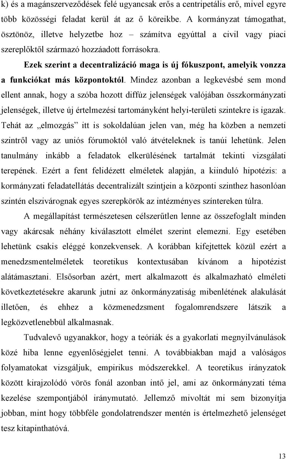 Ezek szerint a decentralizáció maga is új fókuszpont, amelyik vonzza a funkciókat más központoktól.